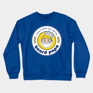 I Love It When You Call Me Beard Papa Crewneck Sweatshirt